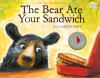 The_bear_ate_your_sandwich