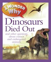 I_wonder_why_the_dinosaurs_died_out_and_other_questions_about_extinct_and_endangered_animals